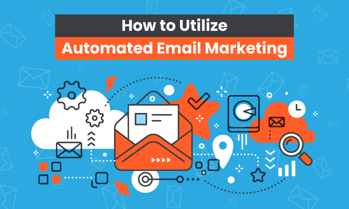 How to Utilize Automated Email Marketing How to Automated Email Marketing